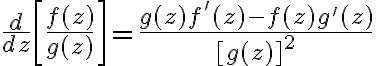 $\frac{d}{dz}\left[\frac{f(z)}{g(z)}\right]=\frac{g(z)f'(z)-f(z)g'(z)}{[g(z)]^2}$